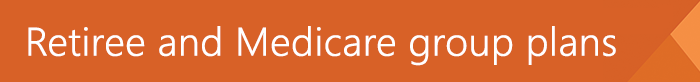 Retiree and Medicare group plans